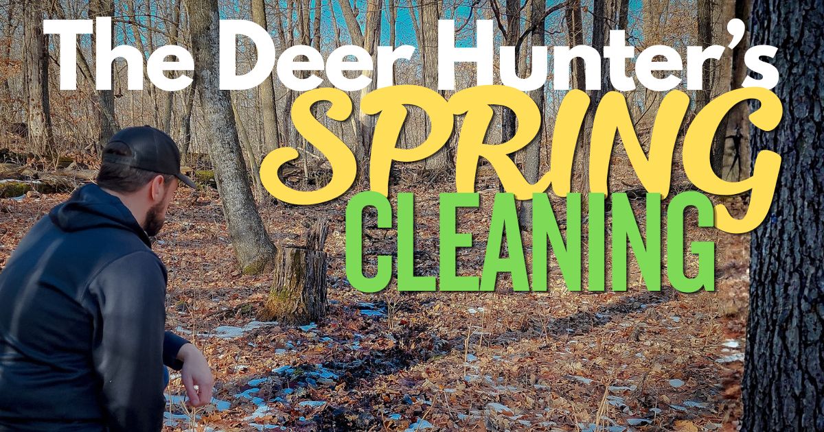 The Deer Hunter’s Spring Cleaning